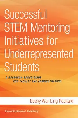 Skuteczne inicjatywy mentorskie dla niedostatecznie reprezentowanych studentów: Oparty na badaniach przewodnik dla wydziałów i administratorów - Successful Stem Mentoring Initiatives for Underrepresented Students: A Research-Based Guide for Faculty and Administrators