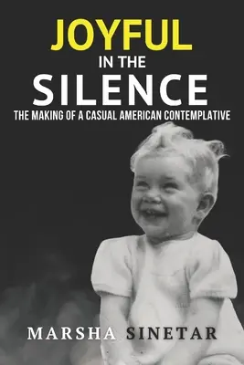 Radosny w ciszy: Tworzenie przypadkowego amerykańskiego kontemplatyka - Joyful in The Silence: The Making of a Casual American Contemplative