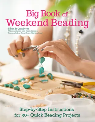 Big Book of Weekend Beading: Instrukcje krok po kroku dla ponad 30 szybkich projektów beadingowych - Big Book of Weekend Beading: Step-By-Step Instructions for 30+ Quick Beading Projects