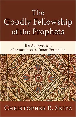 Dobra wspólnota proroków: Osiągnięcie stowarzyszenia w tworzeniu kanonu - The Goodly Fellowship of the Prophets: The Achievement of Association in Canon Formation