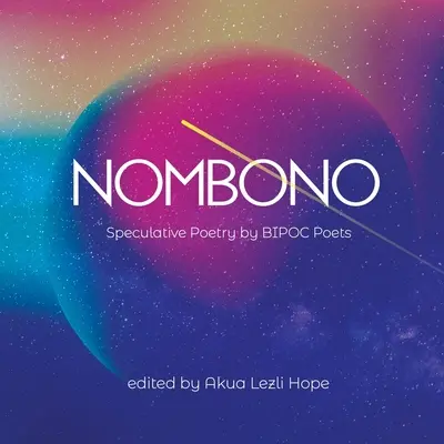 Nombono: Antologia poezji spekulatywnej twórców BIPOC z całego świata - Nombono: Anthology of Speculative Poetry by BIPOC Creators from Around the World