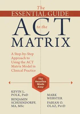 Niezbędny przewodnik po matrycy ACT: Podejście krok po kroku do korzystania z modelu ACT Matrix w praktyce klinicznej - The Essential Guide to the ACT Matrix: A Step-By-Step Approach to Using the ACT Matrix Model in Clinical Practice