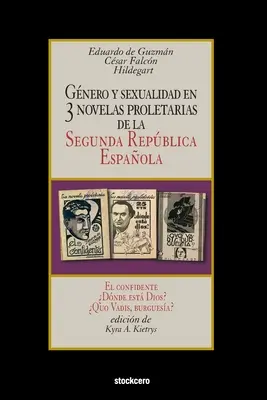 Gnero y sexualidad en tres novelas proletarias de la Segunda Repblica Espaola: El confidente - Dnde est Dios? - Quo Vadis, burguesa?