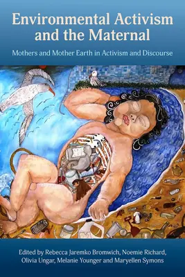 Aktywizm środowiskowy i macierzyństwo: Matki i Matka Ziemia w aktywizmie i dyskursie - Environmental Activism and the Maternal: Mothers and Mother Earth in Activism and Discourse