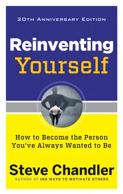 Reinventing Yourself, 20th Anniversary Edition: Jak stać się osobą, którą zawsze chciałeś być - Reinventing Yourself, 20th Anniversary Edition: How to Become the Person You've Always Wanted to Be