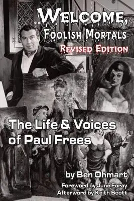 Witajcie, głupi śmiertelnicy, życie i głosy Paula Freesa (wydanie poprawione) - Welcome, Foolish Mortals the Life and Voices of Paul Frees (Revised Edition)