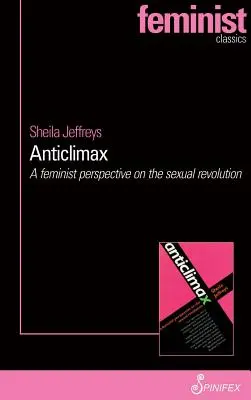 Anticlimax: Feministyczna perspektywa rewolucji seksualnej - Anticlimax: A Feminist Perspective on the Sexual Revolution