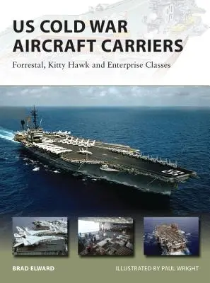 Amerykańskie lotniskowce z czasów zimnej wojny: Klasy Forrestal, Kitty Hawk i Enterprise - US Cold War Aircraft Carriers: Forrestal, Kitty Hawk and Enterprise Classes