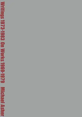 Michael Asher: Pisma 1973-1983 na temat dzieł z lat 1969-1979 - Michael Asher: Writings 1973-1983 on Works 1969-1979