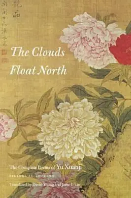 Chmury płyną na północ: The Complete Poems of Yu Xuanji - The Clouds Float North: The Complete Poems of Yu Xuanji