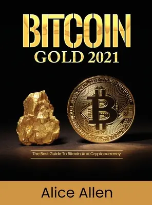 Bitcoin Gold 2021: Najlepszy przewodnik po bitcoinach i kryptowalutach - Bitcoin Gold 2021: The Best Guide To Bitcoin And Cryptocurrency