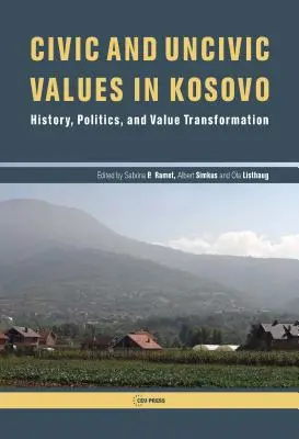 Wartości obywatelskie i nieobywatelskie w Kosowie: historia, polityka i transformacja wartości - Civic and Uncivic Values in Kosovo: History, Politics, and Value Transformation