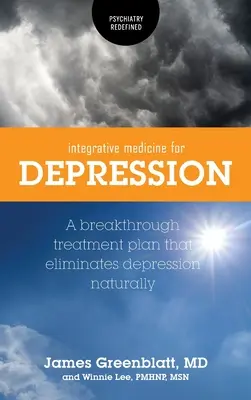 Medycyna integracyjna na depresję: Przełomowy plan leczenia, który naturalnie eliminuje depresję - Integrative Medicine for Depression: A Breakthrough Treatment Plan that Eliminates Depression Naturally