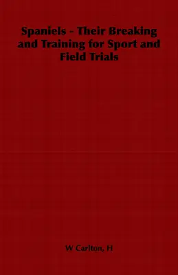 Spaniele - ich wychowanie i szkolenie do sportu i prób polowych - Spaniels - Their Breaking and Training for Sport and Field Trials