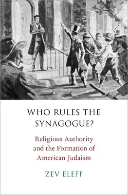 Kto rządzi synagogą: władza religijna i kształtowanie się amerykańskiego judaizmu - Who Rules the Synagogue?: Religious Authority and the Formation of American Judaism