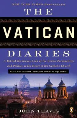 The Vatican Diaries: Spojrzenie zza kulis na władzę, osobowości i politykę w sercu Kościoła katolickiego - The Vatican Diaries: A Behind-The-Scenes Look at the Power, Personalities, and Politics at the Heart of the Catholic Church