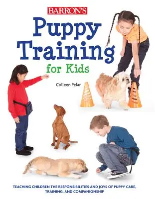 Szkolenie szczeniąt dla dzieci: Uczenie dzieci obowiązków i radości związanych z opieką, szkoleniem i towarzystwem szczeniąt - Puppy Training for Kids: Teaching Children the Responsibilities and Joys of Puppy Care, Training, and Companionship