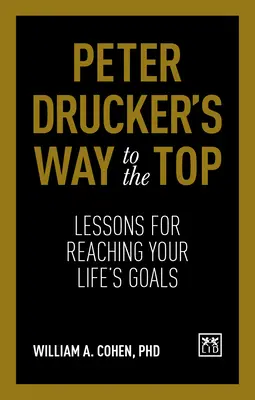 Droga na szczyt Petera Druckera: Lekcje osiągania życiowych celów - Peter Drucker's Way to the Top: Lessons for Reaching Your Life's Goals