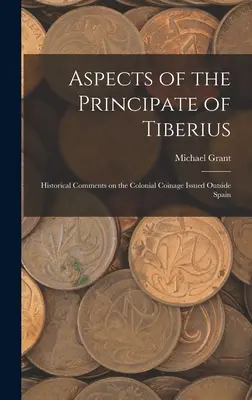 Aspekty księstwa Tyberiusza; Komentarze historyczne na temat monet kolonialnych emitowanych poza Hiszpanią - Aspects of the Principate of Tiberius; Historical Comments on the Colonial Coinage Issued Outside Spain