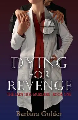 Dying For Revenge: The Lady Doc Murders - Księga pierwsza - Dying For Revenge: The Lady Doc Murders - Book One