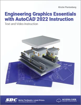 Podstawy grafiki inżynierskiej z instrukcją AutoCAD 2022: Instrukcje tekstowe i wideo - Engineering Graphics Essentials with AutoCAD 2022 Instruction: Text and Video Instruction