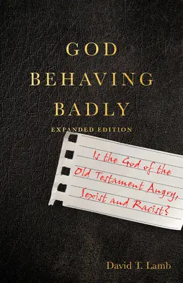 Bóg zachowuje się źle: czy Bóg Starego Testamentu jest zły, seksistowski i rasistowski? - God Behaving Badly: Is the God of the Old Testament Angry, Sexist and Racist?