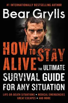 Jak przeżyć: Ostateczny przewodnik przetrwania w każdej sytuacji - How to Stay Alive: The Ultimate Survival Guide for Any Situation