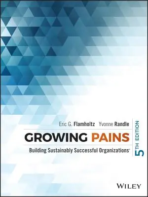 Growing Pains: Budowanie trwale odnoszących sukcesy organizacji - Growing Pains: Building Sustainably Successful Organizations