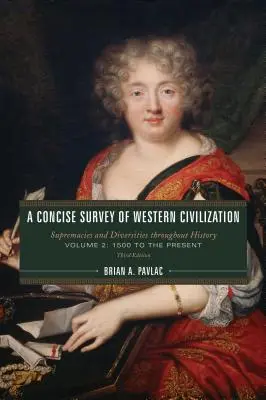 Zwięzły przegląd cywilizacji zachodniej: Supremacje i różnorodności w całej historii, tom 2: 1500 do współczesności, wydanie trzecie - A Concise Survey of Western Civilization: Supremacies and Diversities throughout History, Volume 2: 1500 to the Present, Third Edition