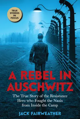 Buntownik w Auschwitz: Prawdziwa historia bohatera ruchu oporu, który walczył z nazistami z wnętrza obozu (Scholastic Focus) - A Rebel in Auschwitz: The True Story of the Resistance Hero Who Fought the Nazis from Inside the Camp (Scholastic Focus)