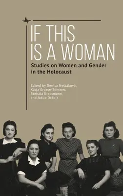 Jeśli to jest kobieta: Studia nad kobietami i płcią w czasach Holokaustu - If This Is a Woman: Studies on Women and Gender in the Holocaust