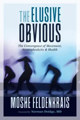 Nieuchwytna oczywistość: zbieżność ruchu, neuroplastyczności i zdrowia - The Elusive Obvious: The Convergence of Movement, Neuroplasticity, and Health