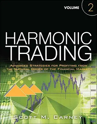 Harmonic Trading, Volume Two - Zaawansowane strategie czerpania zysków z naturalnego porządku rynków finansowych - Harmonic Trading, Volume Two - Advanced Strategies for Profiting from the Natural Order of the Financial Markets