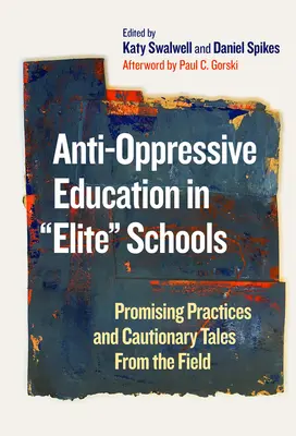 Edukacja antyopresyjna w elitarnych szkołach: Obiecujące praktyki i ostrzeżenia z terenu - Anti-Oppressive Education in Elite Schools: Promising Practices and Cautionary Tales from the Field