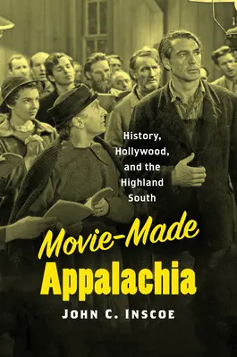 Filmowe Appalachy: historia, Hollywood i górskie Południe - Movie-Made Appalachia: History, Hollywood, and the Highland South