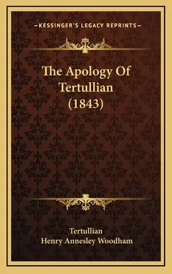 Apologia Tertuliana (1843) - The Apology Of Tertullian (1843)