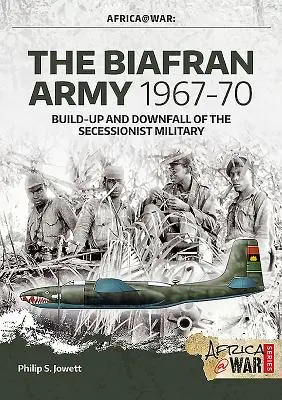 Armia Biafry 1967-70: rozwój i upadek wojsk secesjonistycznych - The Biafran Army 1967-70: Build-Up and Downfall of the Secessionist Military