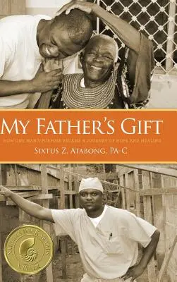 Dar mojego ojca: jak cel jednego człowieka stał się podróżą nadziei i uzdrowienia - My Father's Gift: How One Man's Purpose Became a Journey of Hope and Healing