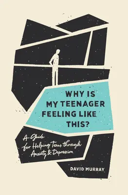 Dlaczego mój nastolatek tak się czuje? Przewodnik pomagający nastolatkom przezwyciężyć lęk i depresję - Why Is My Teenager Feeling Like This?: A Guide for Helping Teens Through Anxiety and Depression