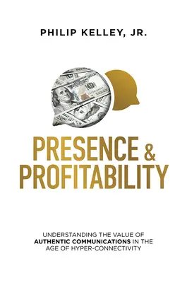 Obecność i rentowność: Zrozumienie wartości autentycznej komunikacji w erze hiperłączności - Presence & Profitability: Understanding the Value of Authentic Communications in the Age of Hyper-Connectivity