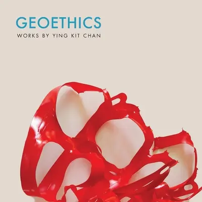 Geoetyka: Dzieła Ying Kit Chan - Geoethics: Works by Ying Kit Chan