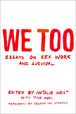 My też: Eseje o pracy seksualnej i przetrwaniu: Eseje o pracy seksualnej i przetrwaniu - We Too: Essays on Sex Work and Survival: Essays on Sex Work and Survival