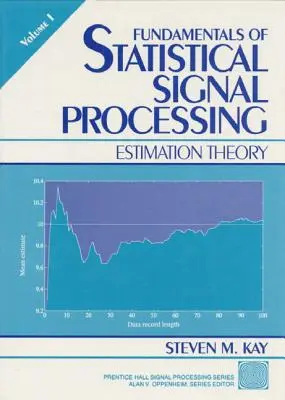 Podstawy przetwarzania statystycznego, tom I: Teoria estymacji - Fundamentals of Statistical Processing, Volume I: Estimation Theory