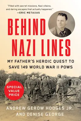 Behind Nazi Lines: Heroiczna misja mojego ojca, by uratować 149 jeńców wojennych z czasów II wojny światowej - Behind Nazi Lines: My Father's Heroic Quest to Save 149 World War II POWs