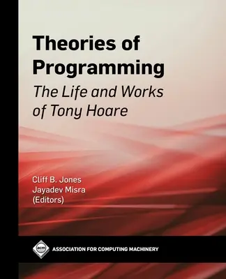 Teorie programowania: Życie i twórczość Tony'ego Hoare'a - Theories of Programming: The Life and Works of Tony Hoare