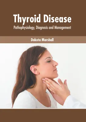 Choroby tarczycy: Patofizjologia, diagnostyka i leczenie - Thyroid Disease: Pathophysiology, Diagnosis and Management