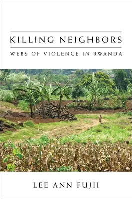 Zabijanie sąsiadów: Sieci przemocy w Rwandzie - Killing Neighbors: Webs of Violence in Rwanda
