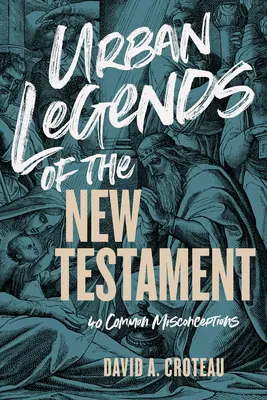 Miejskie legendy Nowego Testamentu: 40 powszechnych nieporozumień - Urban Legends of the New Testament: 40 Common Misconceptions