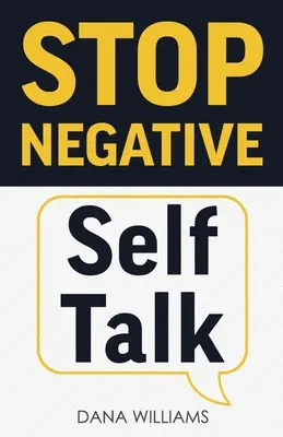 Stop Negative Self Talk: How to Rewire Your Brain to Think Positively (Jak przestawić swój mózg na pozytywne myślenie) - Stop Negative Self Talk: How to Rewire Your Brain to Think Positively