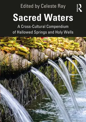 Święte wody: Międzykulturowe kompendium świętych źródeł i świętych studni - Sacred Waters: A Cross-Cultural Compendium of Hallowed Springs and Holy Wells